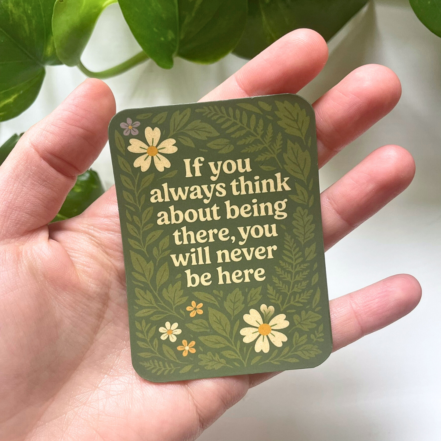 If You Always Think About Being There Sticker