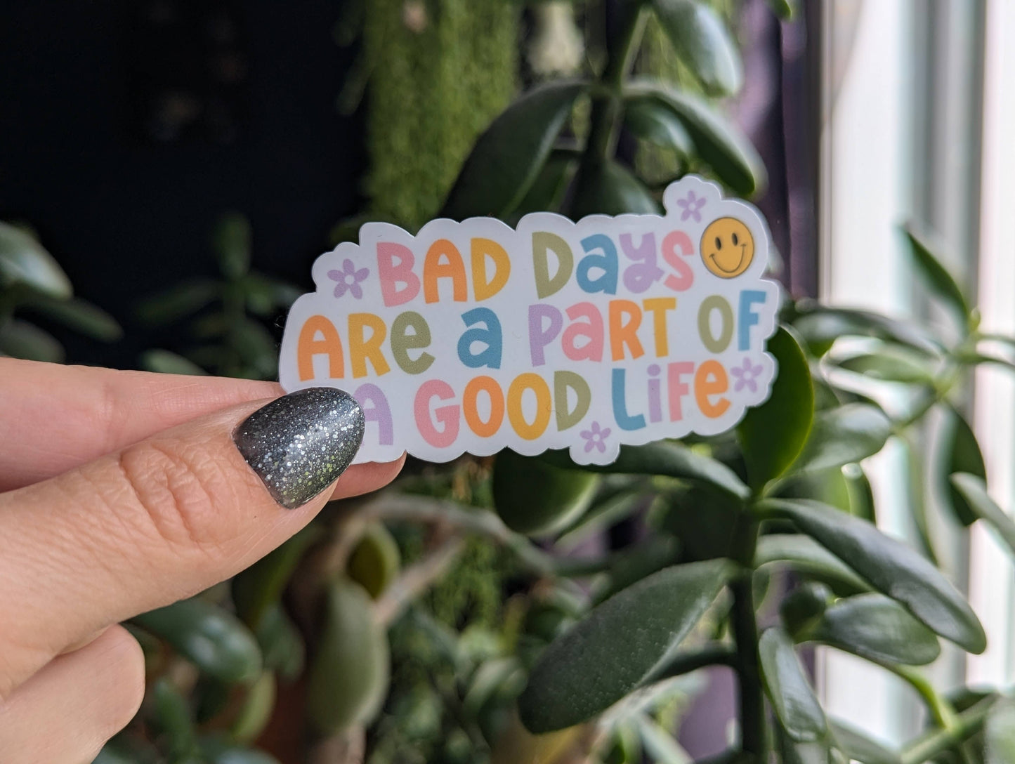 Bad Days Are a Part Of a Good Life Sticker