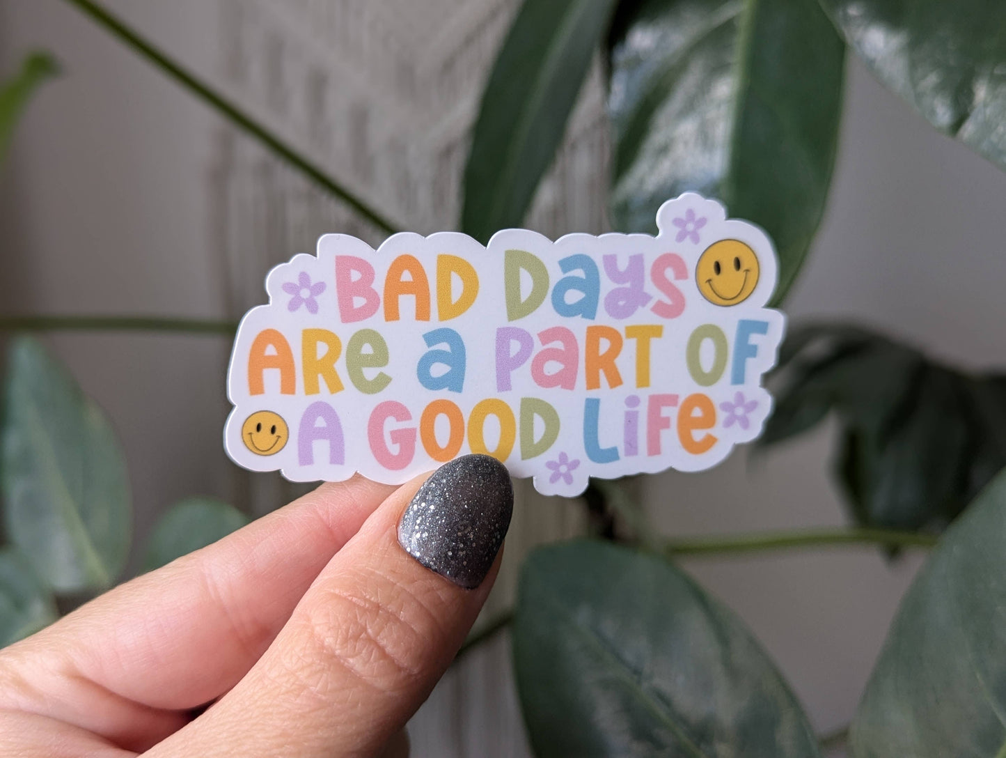 Bad Days Are a Part Of a Good Life Sticker