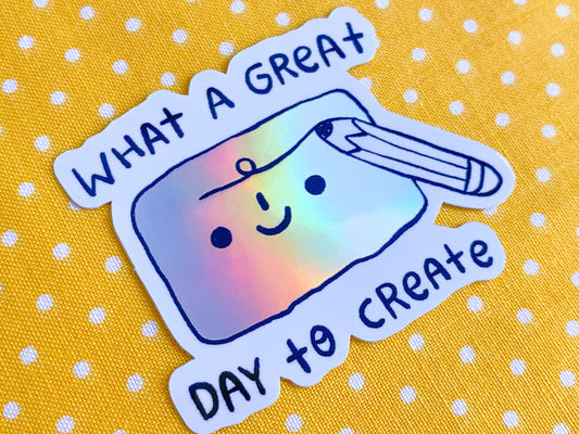 What A Great Day To Create a Holographic Sticker